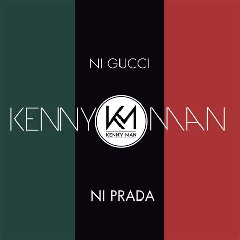 kenny man ni gucci ni prada traduzione|Ni Gucci Ni Prada .